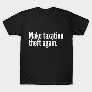 Make Make taxation theft again. T-Shirt